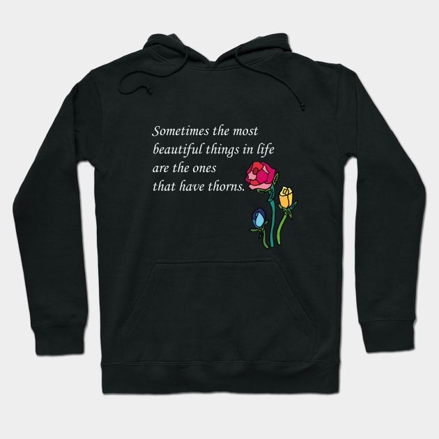 Sometimes the most beautiful things in life are the ones that have thorns. Hoodie by Anke Wonder 